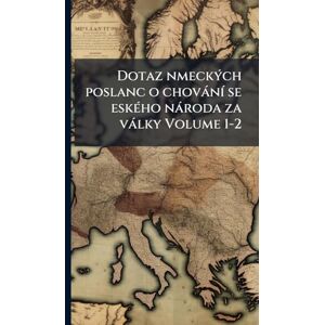 TBD Dotaz nmeckÃ1/2ch poslanc o chovànÃ- se eskÃ(c)ho nàroda za vàlky Volume 1-2 TBD Dotaz nmeckÃ1/2ch poslanc o chovànÃ- se eskÃ(c)ho nàroda za vàlky Volume 1-2