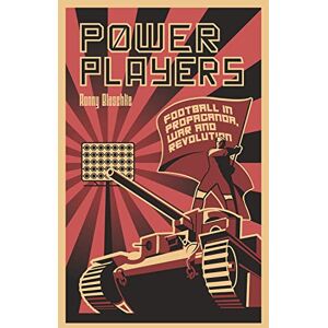 Ronny Blaschke Power Players: Football in Propaganda, War and Revolution Ronny Blaschke Power Players: Football in Propaganda, War and Revolution
