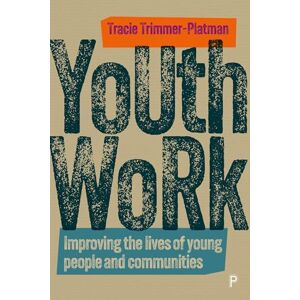 Trimmer-Platman, Tracie Youth Work: Improving the Lives of Young People and Communities Trimmer-Platman, Tracie Youth Work: Improving the Lives of Young People and Communities
