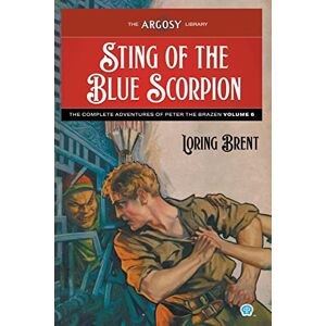 Brent, Loring Sting of the Blue Scorpion: The Adventures of Peter the Brazen, Volume 6: 127 (Argosy Library) Brent, Loring Sting of the Blue Scorpion: The Adventures of Peter the Brazen, Volume 6: 127 (Argosy Library)