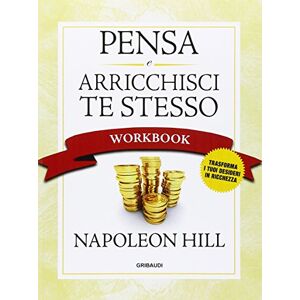 Hill, Napoleon Pensa e arricchisci te stesso. Workbook Hill, Napoleon Pensa e arricchisci te stesso. Workbook