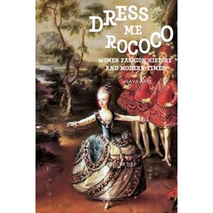 Aifel, Alaya Dress Me Rococo: Women fashion history and modern times (Style and Fashion Books) Aifel, Alaya Dress Me Rococo: Women fashion history and modern times (Style and Fashion Books)