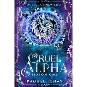 Jonas, Rachel Cruel Alpha: Season One: 1 (Wolves of New Eden) Jonas, Rachel Cruel Alpha: Season One: 1 (Wolves of New Eden)