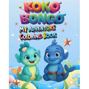 Milanovic, Zoran Koko & Bongo – My Adventure Coloring Book: A Coloring Adventure with Stories, Songs, and Fun for Kids and Parents Together Milanovic, Zoran Koko & Bongo – My Adventure Coloring Book: A Coloring Adventure with Stories, Songs, and Fun for Kids and Parents Together