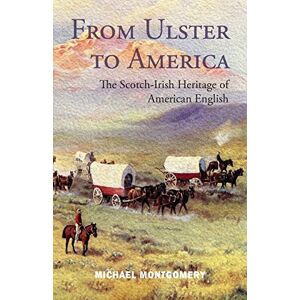 Montgomery, Michael From Ulster to America: The Scotch-Irish Heritage of American English Montgomery, Michael From Ulster to America: The Scotch-Irish Heritage of American English