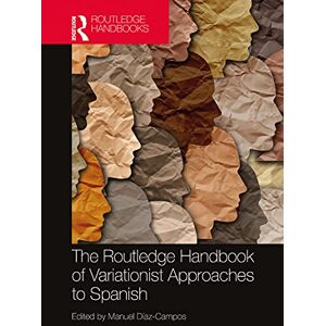 Routledge The Handbook of Variationist Approaches to Spanish ( Spanish Language Handbooks) Routledge The Handbook of Variationist Approaches to Spanish ( Spanish Language Handbooks)