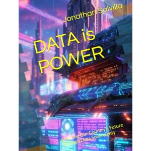 Salvilla, Jonathan Data is power: Securing Our Country’s Future Through Data Sovereignty Salvilla, Jonathan Data is power: Securing Our Country’s Future Through Data Sovereignty