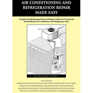 Gohari, Hooman Air conditioning and Refrigeration Repair Made Easy: Complete Troubleshooting Charts And Repair Guides For Commercial Gohari, Hooman Air conditioning and Refrigeration Repair Made Easy: Complete Troubleshooting Charts And Repair Guides For Commercial