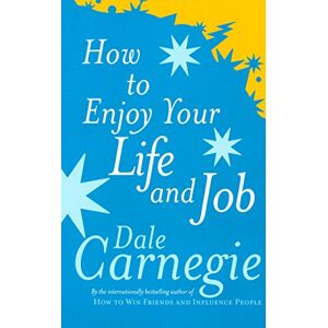 Carnegie, Dale How To Enjoy Your Life And Job Carnegie, Dale How To Enjoy Your Life And Job