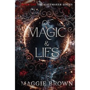 Brown, Maggie Of Magic & Lies: Book One The Gatemaker Series: 1 Brown, Maggie Of Magic & Lies: Book One The Gatemaker Series: 1