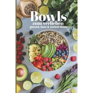 Sommer, Stefanie Bowls zum Verlieben – Gesund, bunt & einfach lecker I 50 abwechslungsreiche Rezepte Sommer, Stefanie Bowls zum Verlieben – Gesund, bunt & einfach lecker I 50 abwechslungsreiche Rezepte