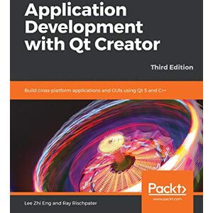 Lee Application Development with Qt Creator: Build cross-platform applications and GUIs using Qt 5 and C++, 3rd Edition Lee Application Development with Qt Creator: Build cross-platform applications and GUIs using Qt 5 and C++, 3rd Edition