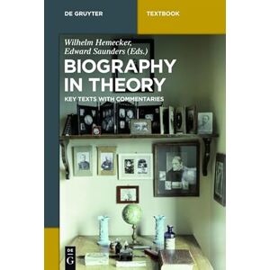 Biography in Theory: Key Texts with Commentaries (de Gruyter Textbook) Biography in Theory: Key Texts with Commentaries (de Gruyter Textbook)