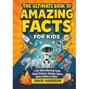 Harrison, David The Ultimate Book of Amazing Facts for Kids: 1,125 Mind-Blowing Facts About Science, Animals, Space, History & More Harrison, David The Ultimate Book of Amazing Facts for Kids: 1,125 Mind-Blowing Facts About Science, Animals, Space, History & More