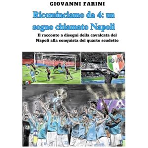 Farini, Giovanni Ricominciamo da 4: un sogno chiamato Napoli: Il racconto a disegni del Napoli campione d'Italia 2024-25- Volume unico da collezione Farini, Giovanni Ricominciamo da 4: un sogno chiamato Napoli: Il racconto a disegni del Napoli campione d'Italia 2024-25- Volume unico da collezione