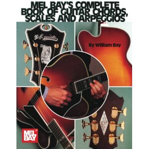 Bay, William Complete Book of Guitar Chords, Scales and Arpeggios Bay, William Complete Book of Guitar Chords, Scales and Arpeggios