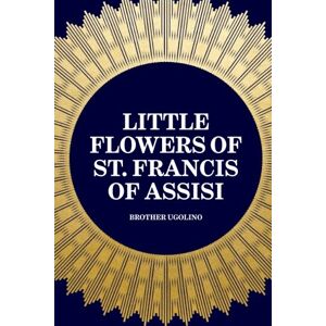 Brother Little Flowers of St. Francis of Assisi Brother Little Flowers of St. Francis of Assisi