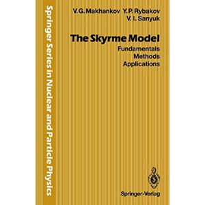 Makhankov, Vladimir G. The Skyrme Model: Fundamentals Methods Applications (Springer Series in Nuclear and Particle Physics) Makhankov, Vladimir G. The Skyrme Model: Fundamentals Methods Applications (Springer Series in Nuclear and Particle Physics)