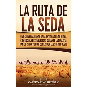 History, Captivating La Ruta de la Seda: Una guía fascinante de la antigua red de rutas comerciales establecidas durante la dinastía Han de China y cómo conectaba el este y el oeste History, Captivating La Ruta de la Seda: Una guía fascinante de la antigua red de rutas comerciales establecidas durante la dinastía Han de China y cómo conectaba el este y el oeste