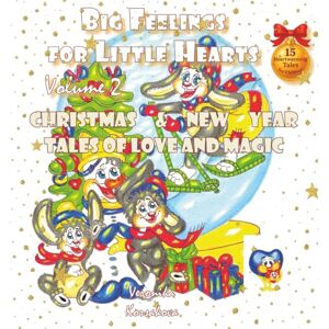 Korsakova, Veronika Big Feelings for Little Hearts: Volume 2 – Christmas & New Year Tales of Love and Magic: A perfect holiday gift – 15 magical fairy tales of love, kindness, and festive joy for children ages 4–9 Korsakova, Veronika Big Feelings for Little Hearts: Volume 2 – Christmas & New Year Tales of Love and Magic: A perfect holiday gift – 15 magical fairy tales of love, kindness, and festive joy for children ages 4–9