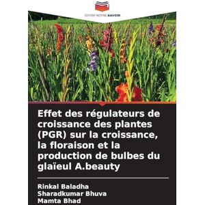 Baladha, Rinkal Effet des régulateurs de croissance des plantes (PGR) sur la croissance, la floraison et la production de bulbes du glaïeul A.beauty Baladha, Rinkal Effet des régulateurs de croissance des plantes (PGR) sur la croissance, la floraison et la production de bulbes du glaïeul A.beauty