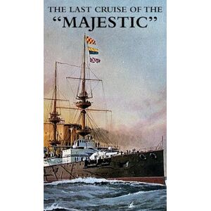 Cowie, Petty Officer J G The Last Cruise of the "Majestic Cowie, Petty Officer J G The Last Cruise of the "Majestic