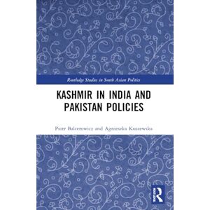 Balcerowicz, Piotr Kashmir in India and Pakistan Policies (Routledge Studies in South Asian Politics) Balcerowicz, Piotr Kashmir in India and Pakistan Policies (Routledge Studies in South Asian Politics)