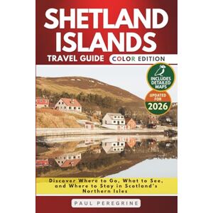 Peregrine, Paul Shetland Islands Travel Guide: Discover Where to Go, What to See, and Where to Stay in Scotland’s Northern Isles (COLOR) Peregrine, Paul Shetland Islands Travel Guide: Discover Where to Go, What to See, and Where to Stay in Scotland’s Northern Isles (COLOR)