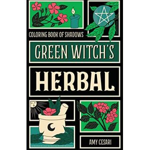 Cesari, Amy Coloring Book of Shadows: Green Witch's Herbal Cesari, Amy Coloring Book of Shadows: Green Witch's Herbal