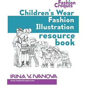 Ivanova, Irina V Children's wear fashion illustration resource book: children's figure drawing templates with fashion design sketches: Volume 1 (Fashion Croquis Books) Ivanova, Irina V Children's wear fashion illustration resource book: children's figure drawing templates with fashion design sketches: Volume 1 (Fashion Croquis Books)
