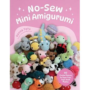 Tatu, Genna No-Sew Mini Amigurumi: 40 Crochet Patterns for Super Cute, Super Small Plushies Tatu, Genna No-Sew Mini Amigurumi: 40 Crochet Patterns for Super Cute, Super Small Plushies