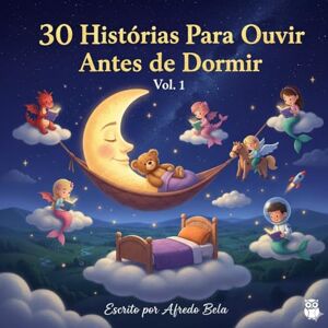 Bela, Alfredo José Urbaneja 30 Histórias para Ouvir Antes de Dormir Bela, Alfredo José Urbaneja 30 Histórias para Ouvir Antes de Dormir