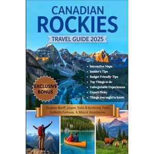 Wade, Tom J. CANADIAN ROCKIES TRAVEL GUIDE 2025: Your Essential Guidebook with Maps to Banff, Jasper, Yoho & Kootenay National Parks & the Icefields Parkway—Epic ... Cuisine, Travel Hacks & Outdoor Adventures Wade, Tom J. CANADIAN ROCKIES TRAVEL GUIDE 2025: Your Essential Guidebook with Maps to Banff, Jasper, Yoho & Kootenay National Parks & the Icefields Parkway—Epic ... Cuisine, Travel Hacks & Outdoor Adventures