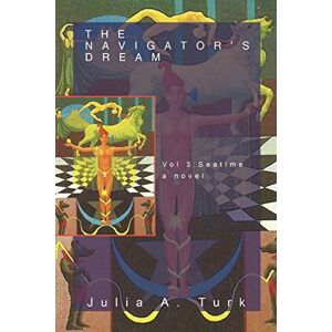 Turk, Julia A. The Navigator's Dream: Volume 3: Seatime a Novel Turk, Julia A. The Navigator's Dream: Volume 3: Seatime a Novel
