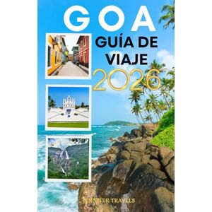 travels, jennifer GOA GUÍA DE VIAJE 2026: Sol, arena y turismo: lo esencial para explorar unode los mejores estados de la India para principiantes travels, jennifer GOA GUÍA DE VIAJE 2026: Sol, arena y turismo: lo esencial para explorar unode los mejores estados de la India para principiantes