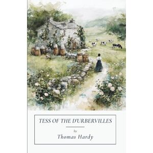Hardy, Thomas Tess of the d’Urbervilles: A Pure Woman (Annotated) Hardy, Thomas Tess of the d’Urbervilles: A Pure Woman (Annotated)