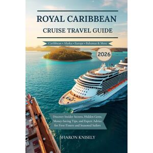 Knisely, Sharon Royal Caribbean Cruise Travel Guide 2026: Discover Insider Secrets, Hidden Gems, Money-Saving Tips, and Expert Advice for First-Timers and Seasoned Sailors Knisely, Sharon Royal Caribbean Cruise Travel Guide 2026: Discover Insider Secrets, Hidden Gems, Money-Saving Tips, and Expert Advice for First-Timers and Seasoned Sailors