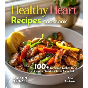 Anderson, Mia Healthy Heart Recipes Cookbook: 100+ Delicious Dishes for a Happy Heart, Pictures Included (Cardiac Collection) Anderson, Mia Healthy Heart Recipes Cookbook: 100+ Delicious Dishes for a Happy Heart, Pictures Included (Cardiac Collection)