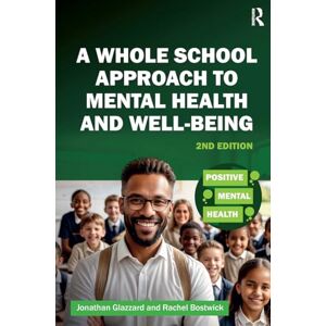 Glazzard, Jonathan A Whole School Approach to Mental Health and Well-being (Positive Mental Health) Glazzard, Jonathan A Whole School Approach to Mental Health and Well-being (Positive Mental Health)