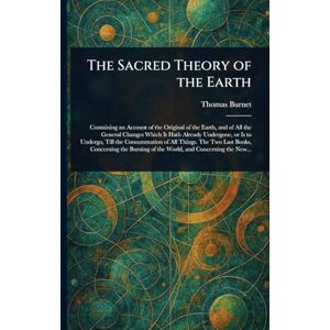 Burnet, Thomas The Sacred Theory of the Earth Burnet, Thomas The Sacred Theory of the Earth