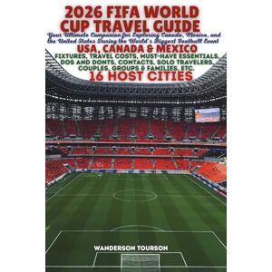 TOURSON, WANDERSON 2026 FIFA WORLD CUP TRAVEL GUIDE: Your Ultimate Companion for Exploring Canada, Mexico, and the United States During the World’s Biggest Football Event (World Careful Explorer Essential Series) TOURSON, WANDERSON 2026 FIFA WORLD CUP TRAVEL GUIDE: Your Ultimate Companion for Exploring Canada, Mexico, and the United States During the World’s Biggest Football Event (World Careful Explorer Essential Series)