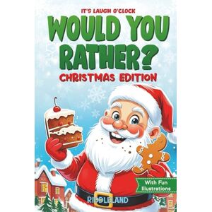 Riddleland It's Laugh O'Clock: Would You Rather? Christmas Edition: A Hilarious and Interactive Question Game Book for Boys and Girls Stocking Stuffer for Kids (Fun Christmas Books For Kids) Riddleland It's Laugh O'Clock: Would You Rather? Christmas Edition: A Hilarious and Interactive Question Game Book for Boys and Girls Stocking Stuffer for Kids (Fun Christmas Books For Kids)