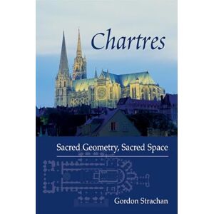 Gordon Strachan Chartres: Sacred Geometry, Sacred Space Gordon Strachan Chartres: Sacred Geometry, Sacred Space