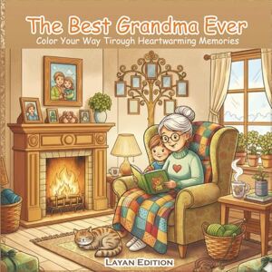 Edition, Layan The Best Grandma Ever: Heartwarming Coloring Book for kids 48 Relaxing Pages of Sweet Moments With Grandma, Baking, Gardening, and Timeless Joy 8.5x8.5 Inches Edition, Layan The Best Grandma Ever: Heartwarming Coloring Book for kids 48 Relaxing Pages of Sweet Moments With Grandma, Baking, Gardening, and Timeless Joy 8.5x8.5 Inches