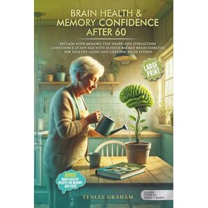 Graham, Tenlee MEMORY CONFIDENCE AFTER 60: RECLAIM YOUR MEMORY, STAY SHARP, AND STRENGTHEN CONFIDENCE AT ANY AGE WITH SCIENCE-BACKED BRAIN EXERCISES FOR HEALTHY ... BRAIN FITNESS (Silver Fitness: For Your Mind) Graham, Tenlee MEMORY CONFIDENCE AFTER 60: RECLAIM YOUR MEMORY, STAY SHARP, AND STRENGTHEN CONFIDENCE AT ANY AGE WITH SCIENCE-BACKED BRAIN EXERCISES FOR HEALTHY ... BRAIN FITNESS (Silver Fitness: For Your Mind)