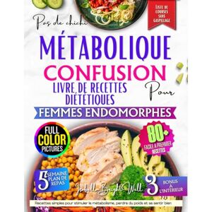 BrightWell, Isabella Livre de recettes pour un régime métabolique simple et efficace contre la confusion, destiné aux femmes endomorphes: Recettes simples pour stimuler le métabolisme, perdre du poids et se sentir bien BrightWell, Isabella Livre de recettes pour un régime métabolique simple et efficace contre la confusion, destiné aux femmes endomorphes: Recettes simples pour stimuler le métabolisme, perdre du poids et se sentir bien