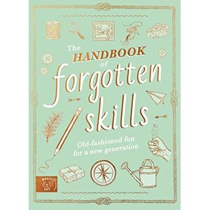 Crowley, Natalie The Handbook of Forgotten Skills: Old fashioned fun for a new generation Crowley, Natalie The Handbook of Forgotten Skills: Old fashioned fun for a new generation