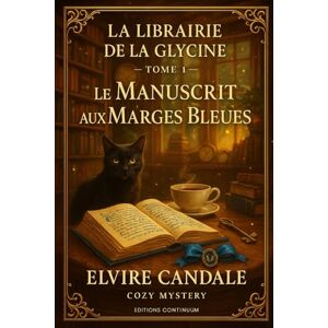 Candale, Elvire Le Manuscrit aux Marges Bleues: cosy mystery librairie : un manuscrit aux marges bleues trouble la Fête du Livre: 1 (La Librairie de la Glycine) Candale, Elvire Le Manuscrit aux Marges Bleues: cosy mystery librairie : un manuscrit aux marges bleues trouble la Fête du Livre: 1 (La Librairie de la Glycine)