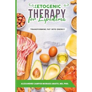 Amato, Dr. Alexandre Ketogenic Therapy for Lipedema: Transforming Fat into Energy (The Lipedema Journey) Amato, Dr. Alexandre Ketogenic Therapy for Lipedema: Transforming Fat into Energy (The Lipedema Journey)