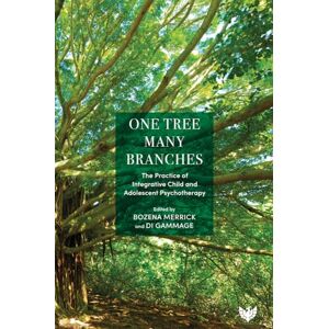 Bozena Merrick One Tree, Many Branches: The Practice of Integrative Child and Adolescent Psychotherapy Bozena Merrick One Tree, Many Branches: The Practice of Integrative Child and Adolescent Psychotherapy